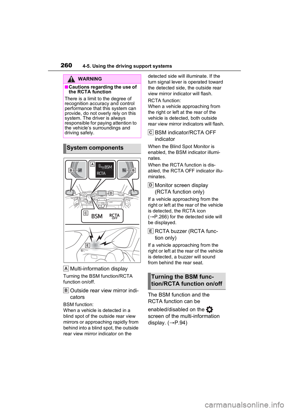 TOYOTA RAV4 2022 Owners Manual 2604-5. Using the driving support systems
Multi-information display
Turning the BSM function/RCTA
function on/off.
Outside rear view mirror indi-
cators
BSM function:
When a vehicle is detected in a TOYOTA RAV4 2022 Owners Manual 2604-5. Using the driving support systems
Multi-information display
Turning the BSM function/RCTA
function on/off.
Outside rear view mirror indi-
cators
BSM function:
When a vehicle is detected in a