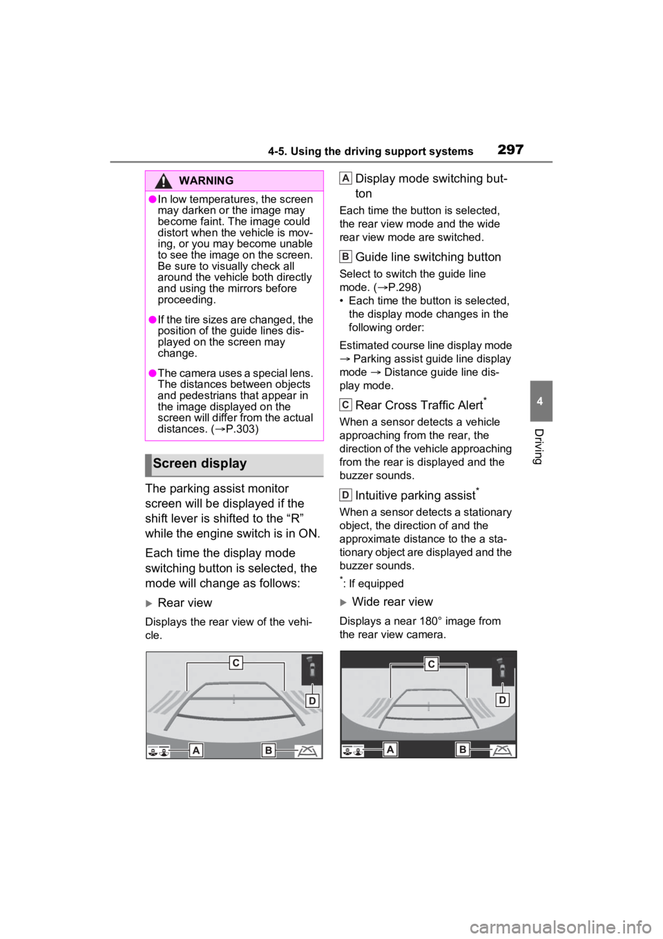 TOYOTA RAV4 2022 Service Manual 2974-5. Using the driving support systems
4
Driving
The parking assist monitor
screen will be displayed if the
shift lever is shifted to the “R”
while the engine switch is in ON.
Each time the TOYOTA RAV4 2022 Service Manual 2974-5. Using the driving support systems
4
Driving
The parking assist monitor
screen will be displayed if the
shift lever is shifted to the “R”
while the engine switch is in ON.
Each time the