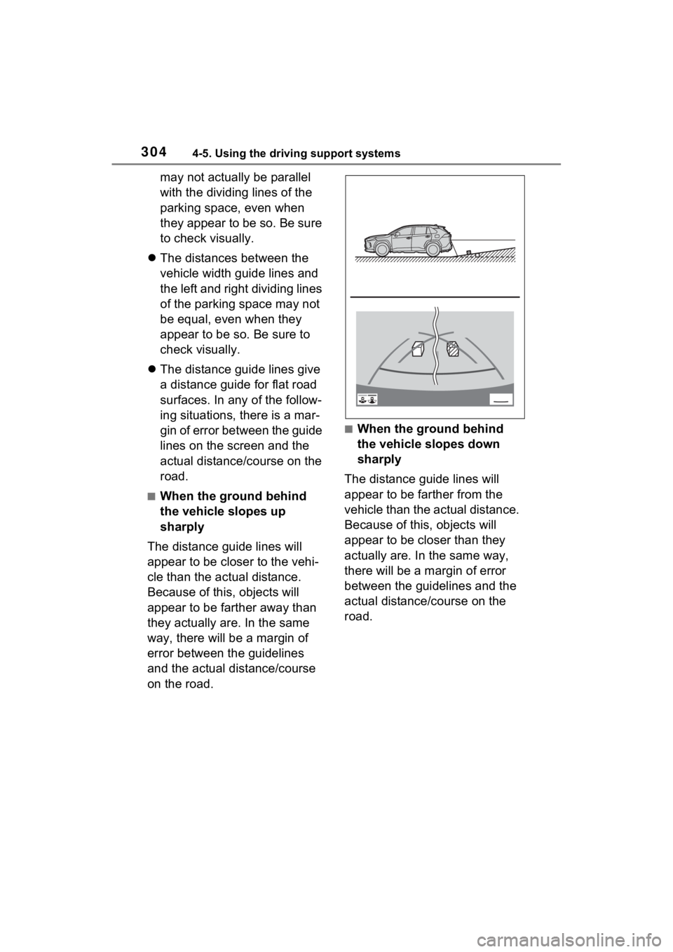 TOYOTA RAV4 2022 Owners Manual 3044-5. Using the driving support systems
may not actually be parallel
with the dividing lines of the
parking space, even when
they appear to be so. Be sure
to check visually.
The distances be TOYOTA RAV4 2022 Owners Manual 3044-5. Using the driving support systems
may not actually be parallel
with the dividing lines of the
parking space, even when
they appear to be so. Be sure
to check visually.
The distances be