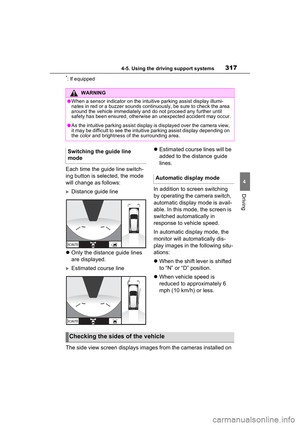 TOYOTA RAV4 2022  Owners Manual 3174-5. Using the driving support systems
4
Driving
*: If equipped
Each time the guide line switch-
ing button is selected, the mode 
will change as follows:
Distance guide line
 Only the distan