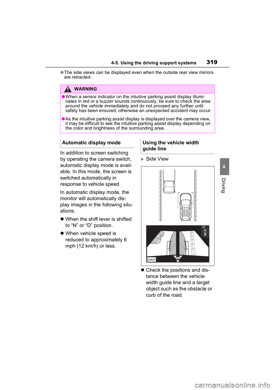 TOYOTA RAV4 2022  Owners Manual 3194-5. Using the driving support systems
4
Driving
●The side views can be displayed even when the outside rear view mirrors 
are retracted.
In addition to screen switching 
by operating the camera 