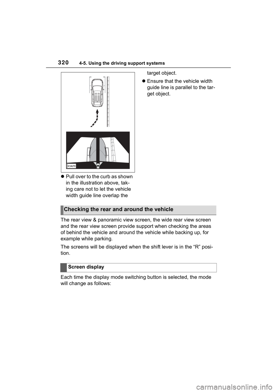 TOYOTA RAV4 2022  Owners Manual 3204-5. Using the driving support systems
Pull over to the curb as shown 
in the illustration above, tak-
ing care not to let the vehicle 
width guide line overlap the  target object.
 Ensure th