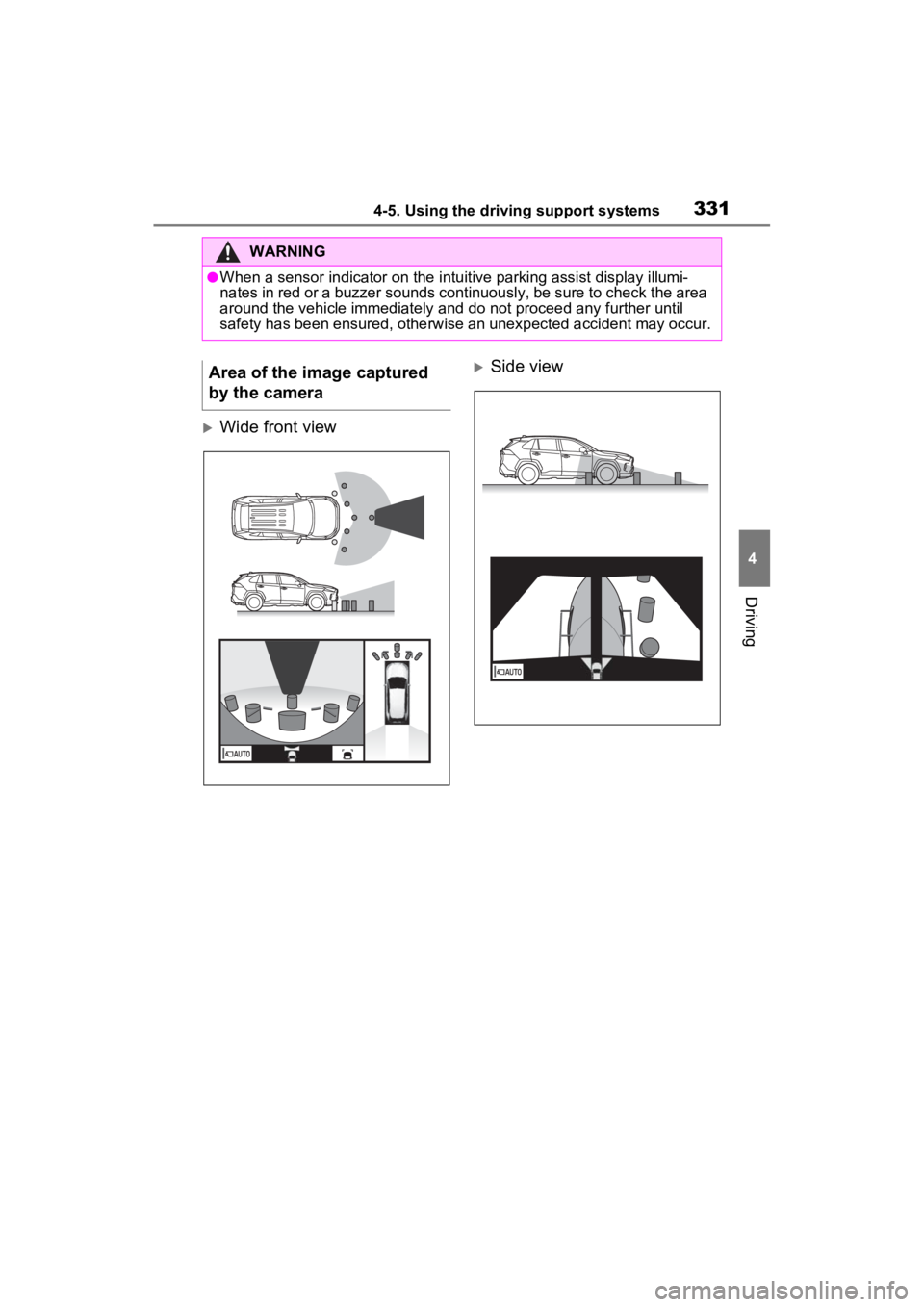 TOYOTA RAV4 2022 Owners Manual 3314-5. Using the driving support systems
4
Driving
Wide front view
Side view
WARNING
●When a sensor indicator on the intuitive parking assist display illumi-
nates in red or a buzzer sounds c TOYOTA RAV4 2022 Owners Manual 3314-5. Using the driving support systems
4
Driving
Wide front view
Side view
WARNING
●When a sensor indicator on the intuitive parking assist display illumi-
nates in red or a buzzer sounds c