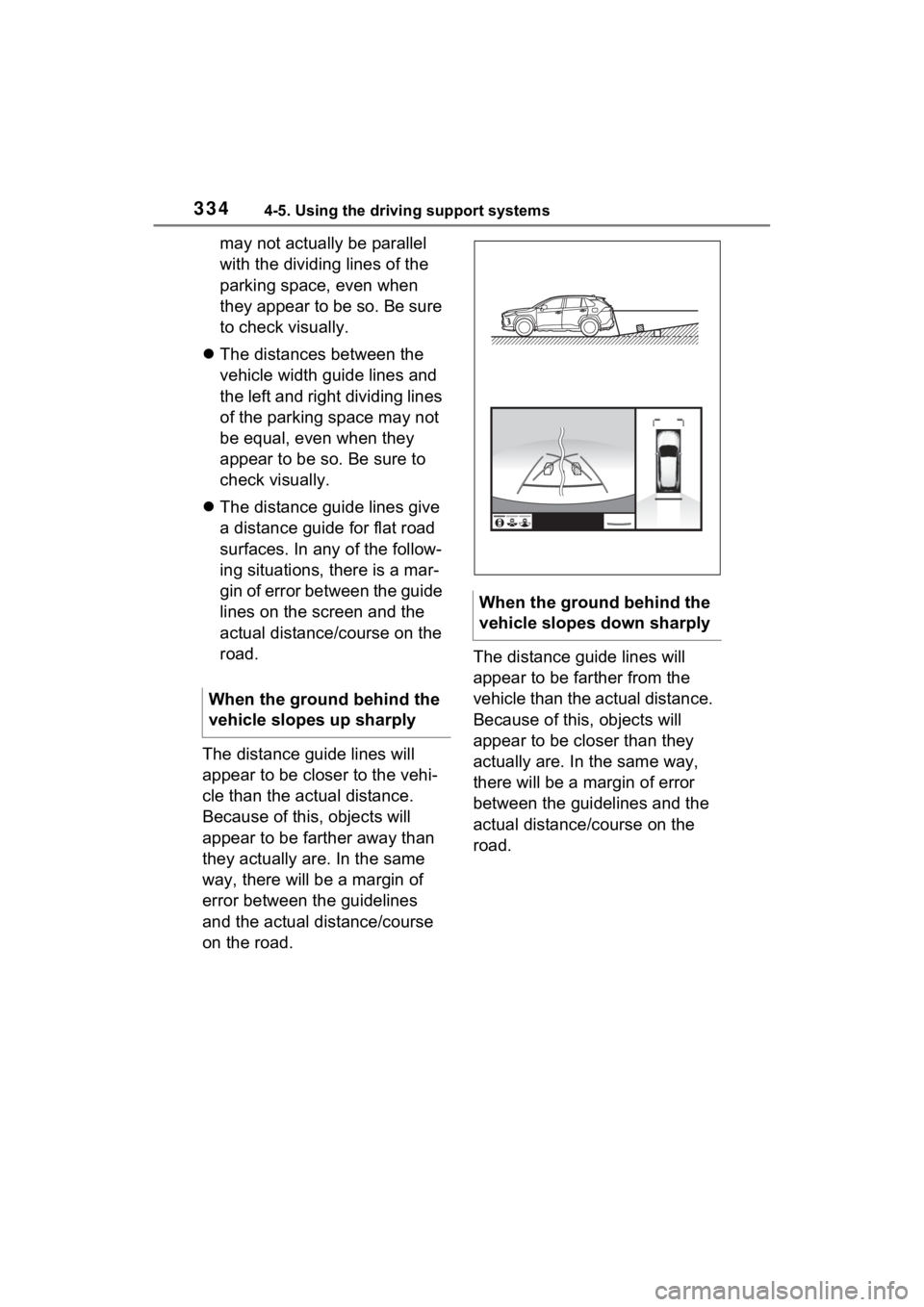 TOYOTA RAV4 2022 Owners Manual 3344-5. Using the driving support systems
may not actually be parallel
with the dividing lines of the
parking space, even when
they appear to be so. Be sure
to check visually.
The distances be TOYOTA RAV4 2022 Owners Manual 3344-5. Using the driving support systems
may not actually be parallel
with the dividing lines of the
parking space, even when
they appear to be so. Be sure
to check visually.
The distances be