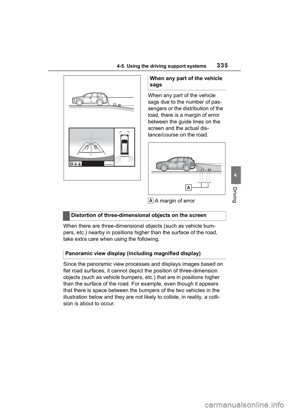TOYOTA RAV4 2022 Owners Manual 3354-5. Using the driving support systems
4
Driving
When any part of the vehicle
sags due to the number of pas-
sengers or the distribution of the
load, there is a margin of error
between the guide TOYOTA RAV4 2022 Owners Manual 3354-5. Using the driving support systems
4
Driving
When any part of the vehicle
sags due to the number of pas-
sengers or the distribution of the
load, there is a margin of error
between the guide