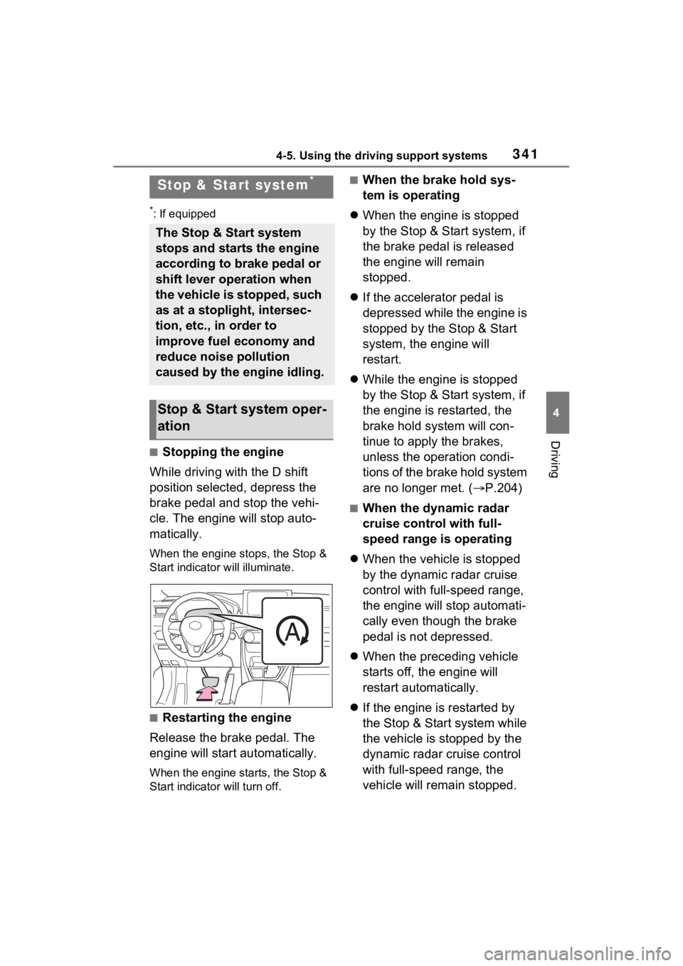 TOYOTA RAV4 2022 Owners Guide 3414-5. Using the driving support systems
4
Driving
*: If equipped
■Stopping the engine
While driving with the D shift
position selected, depress the
brake pedal and stop the vehi-
cle. The engine TOYOTA RAV4 2022 Owners Guide 3414-5. Using the driving support systems
4
Driving
*: If equipped
■Stopping the engine
While driving with the D shift
position selected, depress the
brake pedal and stop the vehi-
cle. The engine