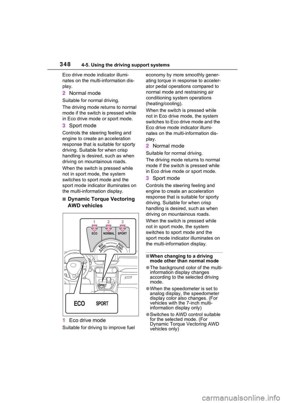 TOYOTA RAV4 2022 Owners Manual 3484-5. Using the driving support systems
Eco drive mode indicator illumi-
nates on the multi-information dis-
play.
2Normal mode
Suitable for normal driving.
The driving mode returns to normal
mode TOYOTA RAV4 2022 Owners Manual 3484-5. Using the driving support systems
Eco drive mode indicator illumi-
nates on the multi-information dis-
play.
2Normal mode
Suitable for normal driving.
The driving mode returns to normal
mode