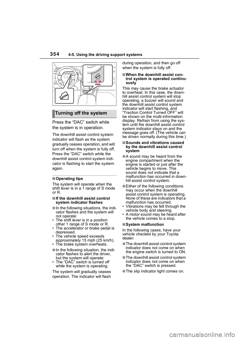 TOYOTA RAV4 2022 Owners Manual 3544-5. Using the driving support systems
Press the “DAC” switch while
the system is in operation.
The downhill assist control system
indicator will flash as the system
gradually ceases operati TOYOTA RAV4 2022 Owners Manual 3544-5. Using the driving support systems
Press the “DAC” switch while
the system is in operation.
The downhill assist control system
indicator will flash as the system
gradually ceases operati