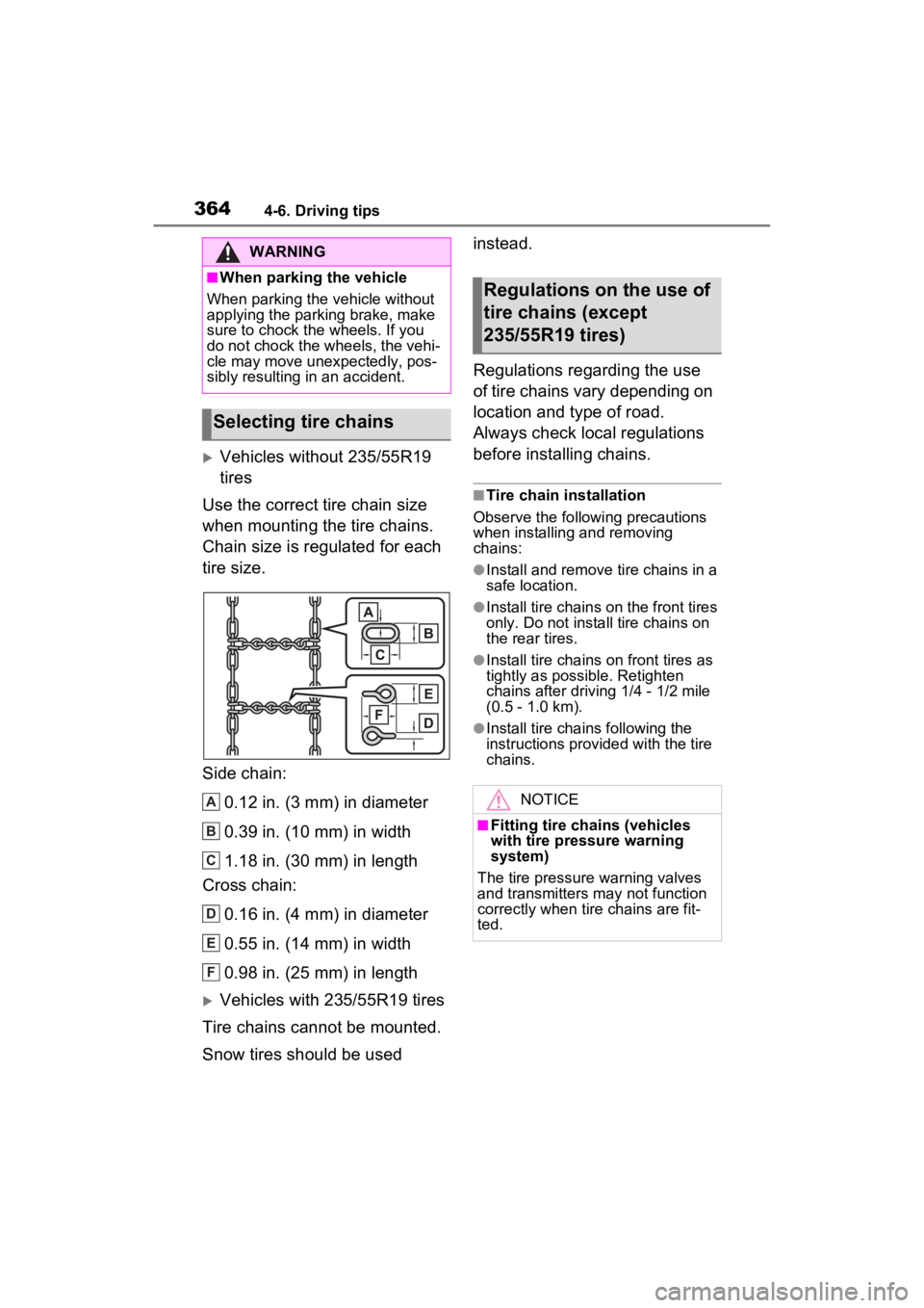 TOYOTA RAV4 2022 Owners Manual 3644-6. Driving tips
Vehicles without 235/55R19
tires
Use the correct tire chain size
when mounting the tire chains.
Chain size is regulated for each
tire size.
Side chain:
0.12 in. (3 mm) in d TOYOTA RAV4 2022 Owners Manual 3644-6. Driving tips
Vehicles without 235/55R19
tires
Use the correct tire chain size
when mounting the tire chains.
Chain size is regulated for each
tire size.
Side chain:
0.12 in. (3 mm) in d