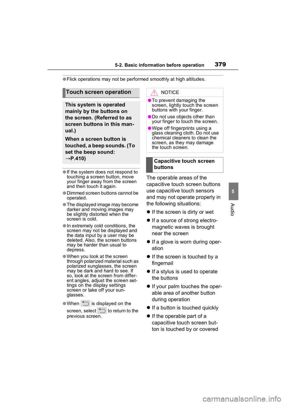 TOYOTA RAV4 2022 Owners Manual 3795-2. Basic information before operation
5
Audio
●Flick operations may not be performed smoothly at high altitudes.
●If the system does not respond to
touching a screen button, move
your finge TOYOTA RAV4 2022 Owners Manual 3795-2. Basic information before operation
5
Audio
●Flick operations may not be performed smoothly at high altitudes.
●If the system does not respond to
touching a screen button, move
your finge