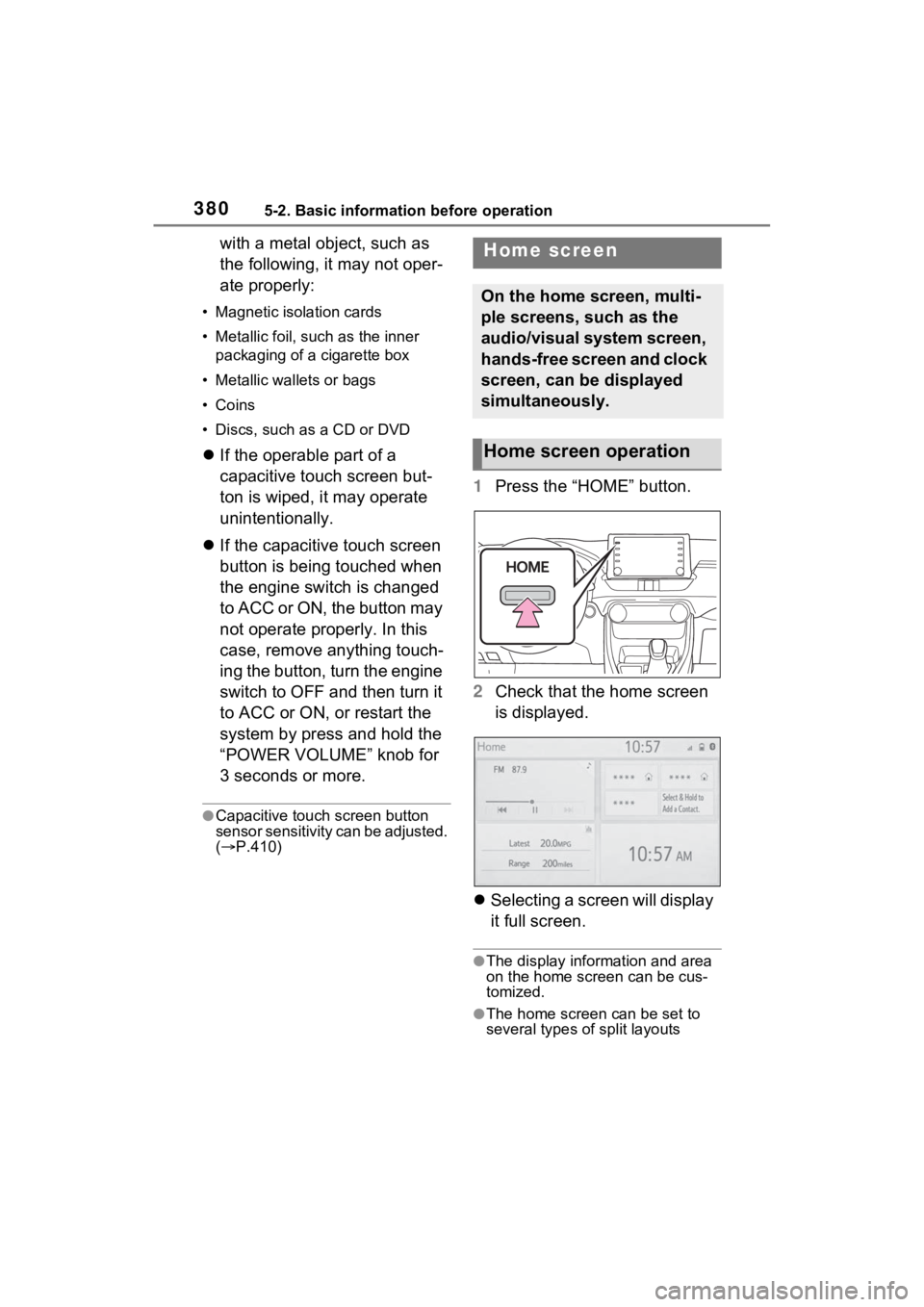 TOYOTA RAV4 2022  Owners Manual 3805-2. Basic information before operation
with a metal object, such as 
the following, it may not oper-
ate properly:
• Magnetic isolation cards
• Metallic foil, such as the inner 
packaging of a