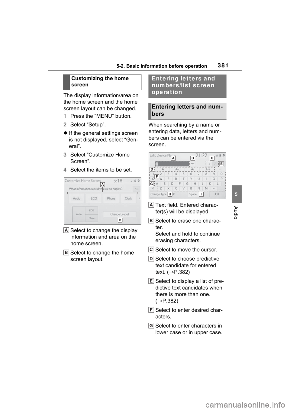 TOYOTA RAV4 2022 Owners Manual 3815-2. Basic information before operation
5
Audio
The display information/area on
the home screen and the home
screen layout can be changed.
1Press the “MENU” button.
2 Select “Setup”.
TOYOTA RAV4 2022 Owners Manual 3815-2. Basic information before operation
5
Audio
The display information/area on
the home screen and the home
screen layout can be changed.
1Press the “MENU” button.
2 Select “Setup”.
