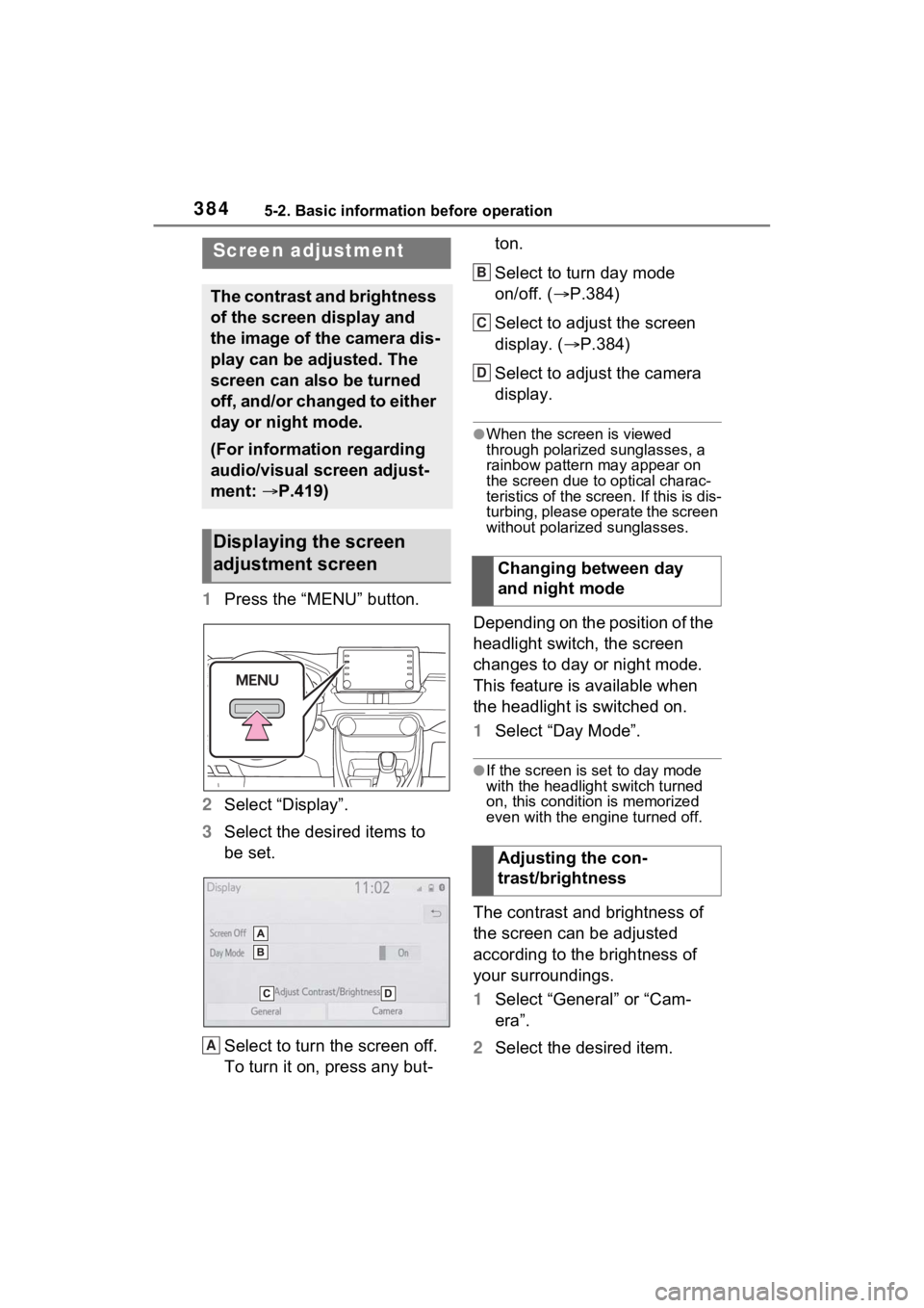 TOYOTA RAV4 2022 Owners Manual 3845-2. Basic information before operation
1Press the “MENU” button.
2 Select “Display”.
3 Select the desired items to
be set.
Select to turn the screen off.
To turn it on, press any but- to TOYOTA RAV4 2022 Owners Manual 3845-2. Basic information before operation
1Press the “MENU” button.
2 Select “Display”.
3 Select the desired items to
be set.
Select to turn the screen off.
To turn it on, press any but- to