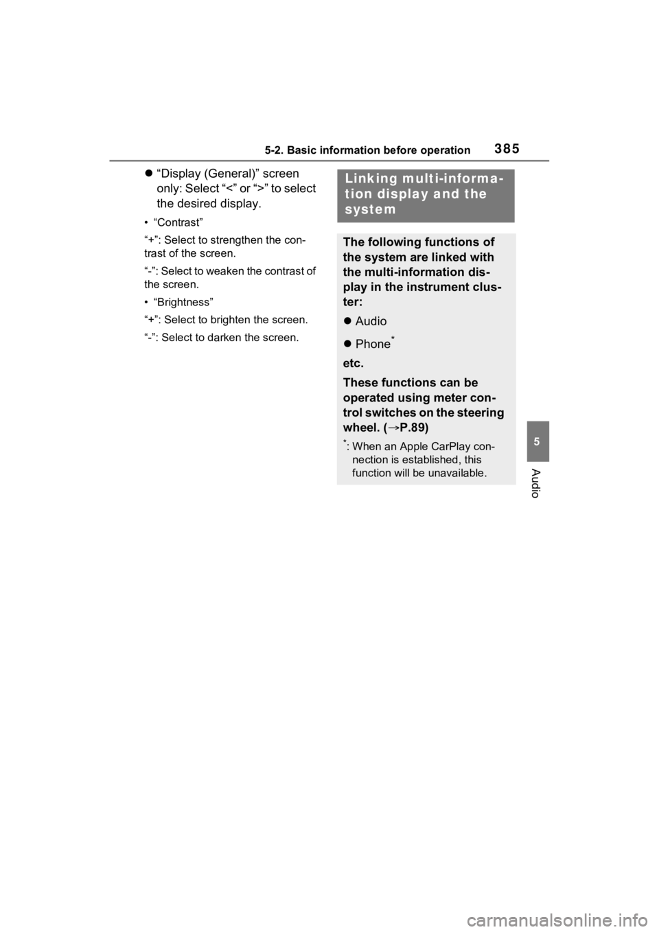 TOYOTA RAV4 2022 Owners Manual 3855-2. Basic information before operation
5
Audio
“Display (General)” screen
only: Select “<” or “>” to select
the desired display.
• “Contrast”
“+”: Select to strengthen t TOYOTA RAV4 2022 Owners Manual 3855-2. Basic information before operation
5
Audio
“Display (General)” screen
only: Select “<” or “>” to select
the desired display.
• “Contrast”
“+”: Select to strengthen t