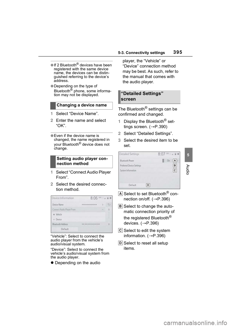 TOYOTA RAV4 2022  Owners Manual 3955-3. Connectivity settings
5
Audio
●If 2 Bluetooth® devices have been 
registered with the same device 
name, the devices can be distin-
guished referring to the device’s 
address.
●Dependin