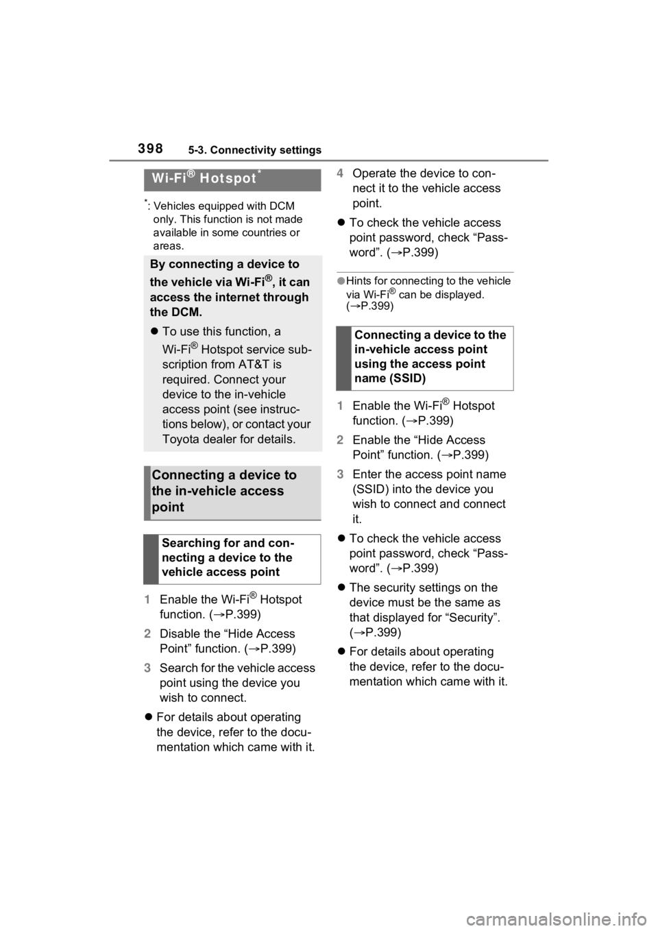 TOYOTA RAV4 2022  Owners Manual 3985-3. Connectivity settings
*: Vehicles equipped with DCM only. This function is not made 
available in some countries or 
areas.
1 Enable the Wi-Fi® Hotspot 
function. ( P.399)
2 Disable the 