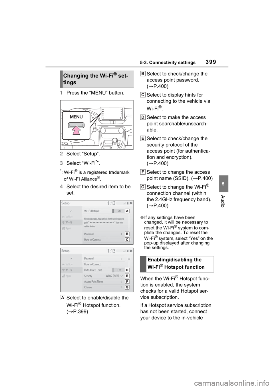 TOYOTA RAV4 2022  Owners Manual 3995-3. Connectivity settings
5
Audio
1Press the “MENU” button.
2 Select “Setup”.
3 Select “Wi-Fi
*”.
*:Wi-Fi® is a registered trademark 
of Wi-Fi Alliance
®.
4 Select the desired item t