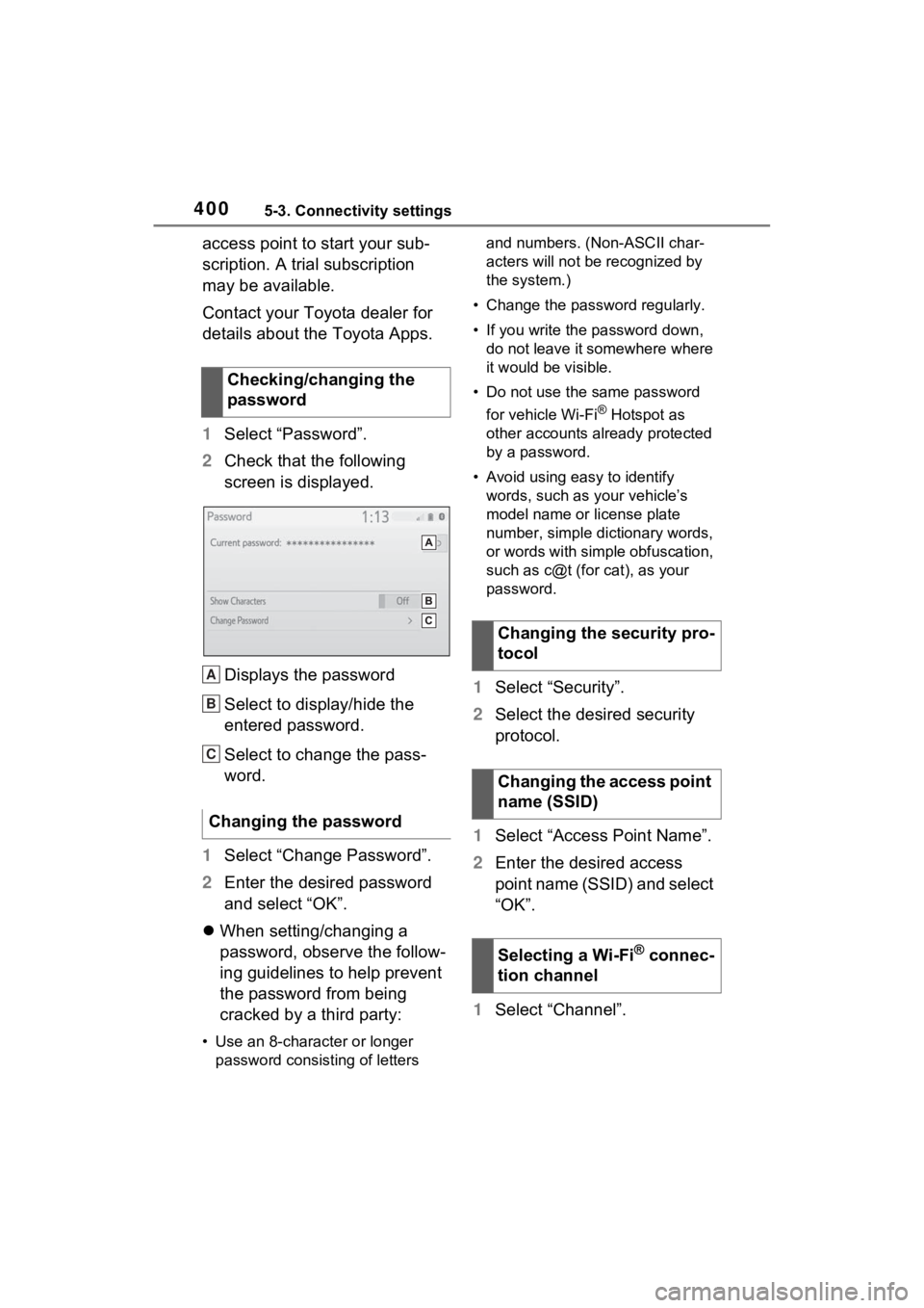 TOYOTA RAV4 2022  Owners Manual 4005-3. Connectivity settings
access point to start your sub-
scription. A trial subscription 
may be available.
Contact your Toyota dealer for 
details about the Toyota Apps.
1Select “Password”.
