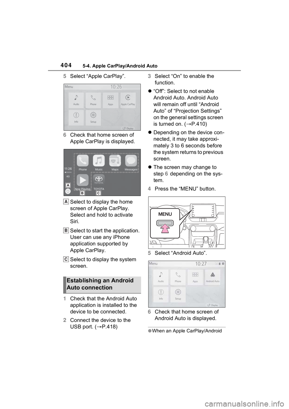 TOYOTA RAV4 2022  Owners Manual 4045-4. Apple CarPlay/Android Auto
5Select “Apple CarPlay”.
6 Check that home screen of 
Apple CarPlay is displayed.
Select to display the home 
screen of Apple CarPlay.
Select and hold to activat