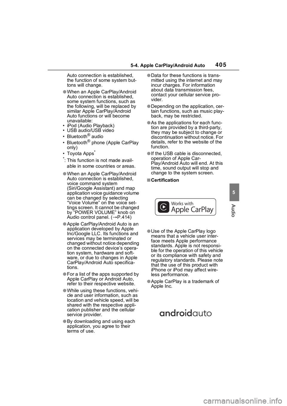 TOYOTA RAV4 2022  Owners Manual 4055-4. Apple CarPlay/Android Auto
5
Audio
Auto connection is established, 
the function of some system but-
tons will change.
●When an Apple CarPlay/Android 
Auto connection is established, 
some s