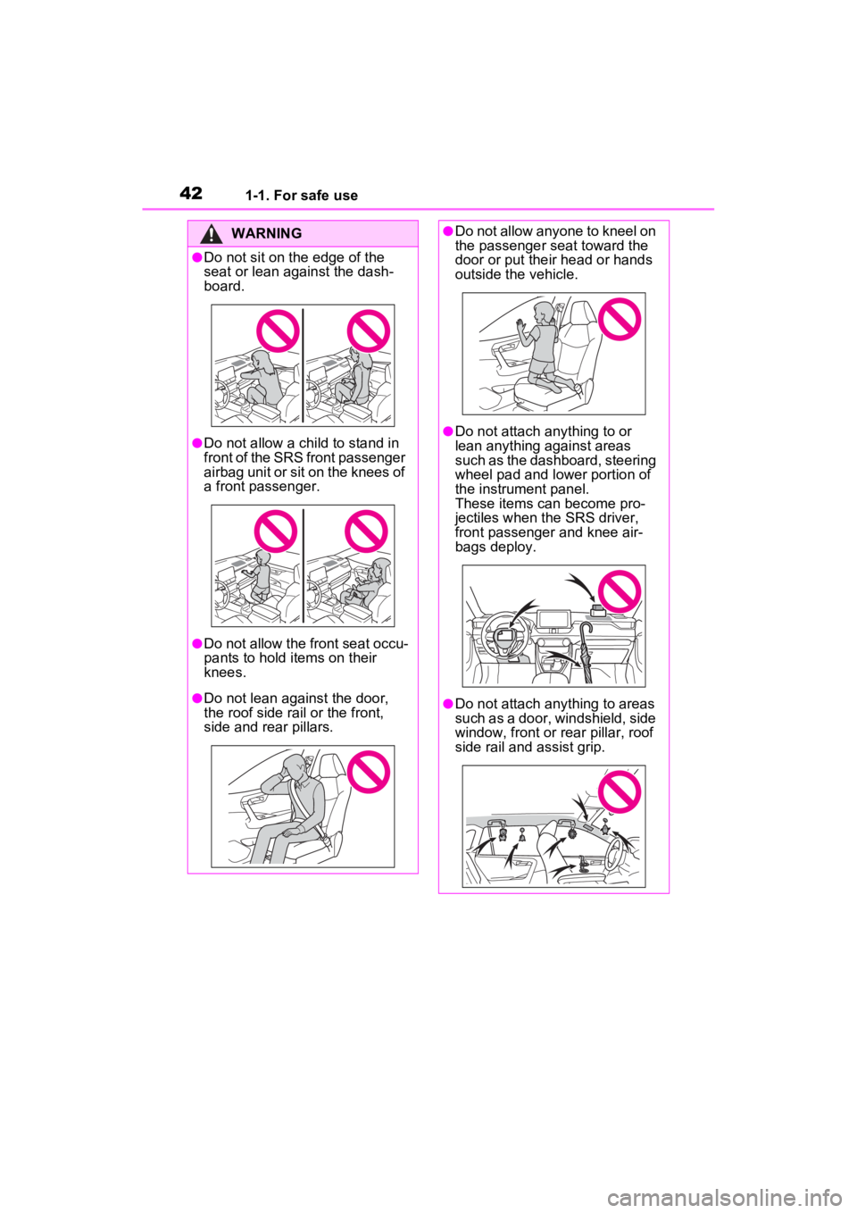 TOYOTA RAV4 2022  Owners Manual 421-1. For safe use
WARNING
●Do not sit on the edge of the 
seat or lean against the dash-
board.
●Do not allow a child to stand in 
front of the SRS front passenger 
airbag unit or sit on the kne