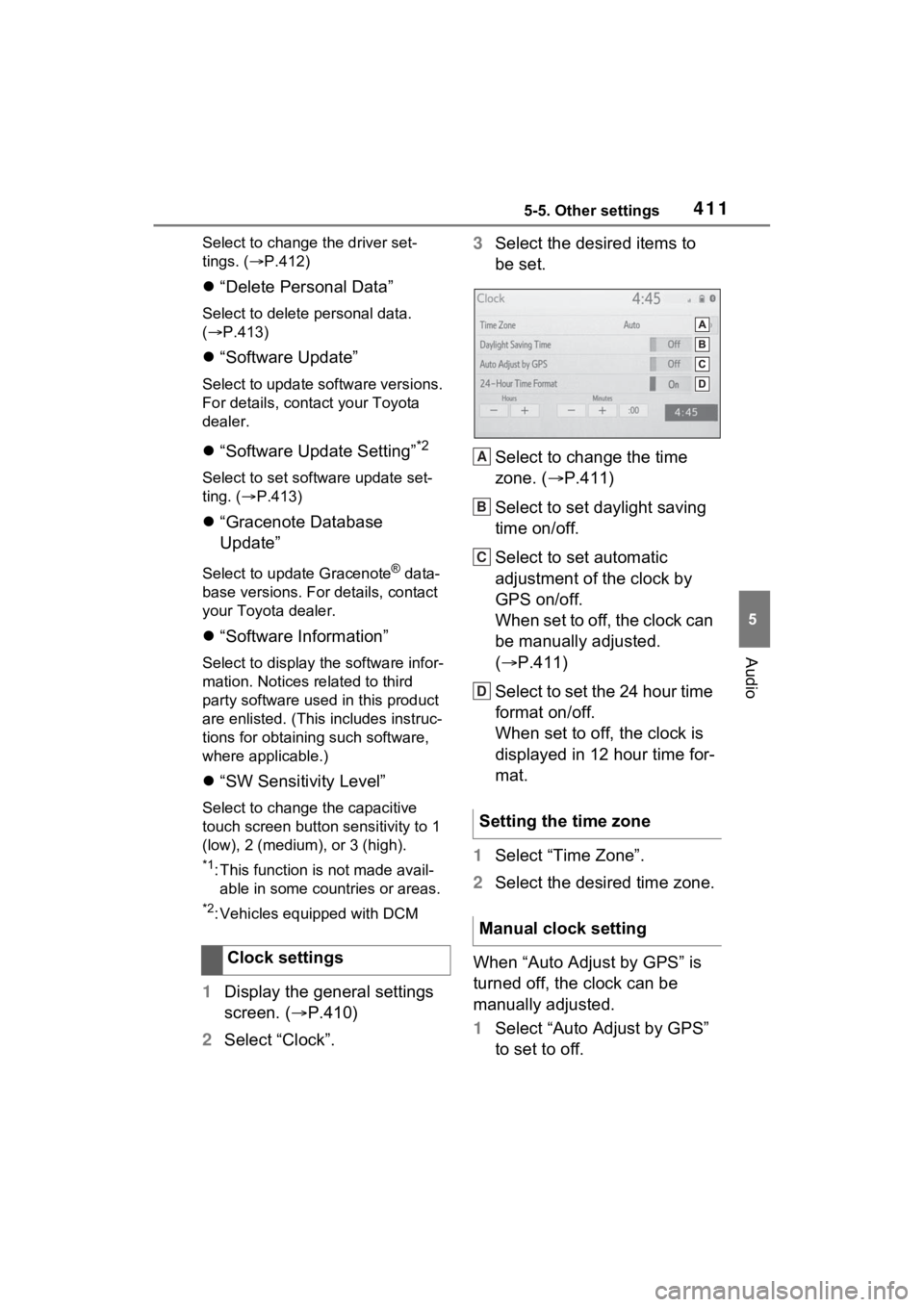 TOYOTA RAV4 2022  Owners Manual 4115-5. Other settings
5
Audio
Select to change the driver set-
tings. ( P.412)
 “Delete Personal Data”
Select to delete  personal data. 
(  P.413)
 “Software Update”
Select to upd
