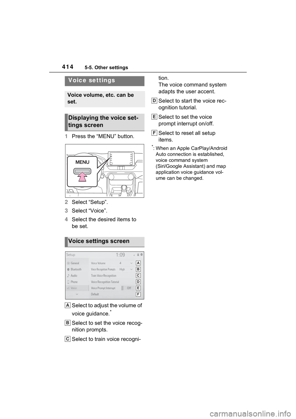 TOYOTA RAV4 2022 User Guide 4145-5. Other settings
1Press the “MENU” button.
2 Select “Setup”.
3 Select “Voice”.
4 Select the desired items to
be set.
Select to adjust the volume of
voice guidance.
*
Select to set TOYOTA RAV4 2022 User Guide 4145-5. Other settings
1Press the “MENU” button.
2 Select “Setup”.
3 Select “Voice”.
4 Select the desired items to
be set.
Select to adjust the volume of
voice guidance.
*
Select to set