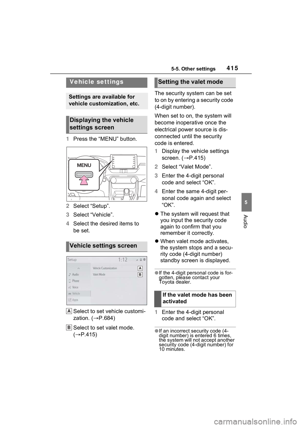 TOYOTA RAV4 2022 Owners Manual 4155-5. Other settings
5
Audio
1Press the “MENU” button.
2 Select “Setup”.
3 Select “Vehicle”.
4 Select the desired items to
be set.
Select to set vehicle customi-
zation. ( P.684)
Sel TOYOTA RAV4 2022 Owners Manual 4155-5. Other settings
5
Audio
1Press the “MENU” button.
2 Select “Setup”.
3 Select “Vehicle”.
4 Select the desired items to
be set.
Select to set vehicle customi-
zation. ( P.684)
Sel
