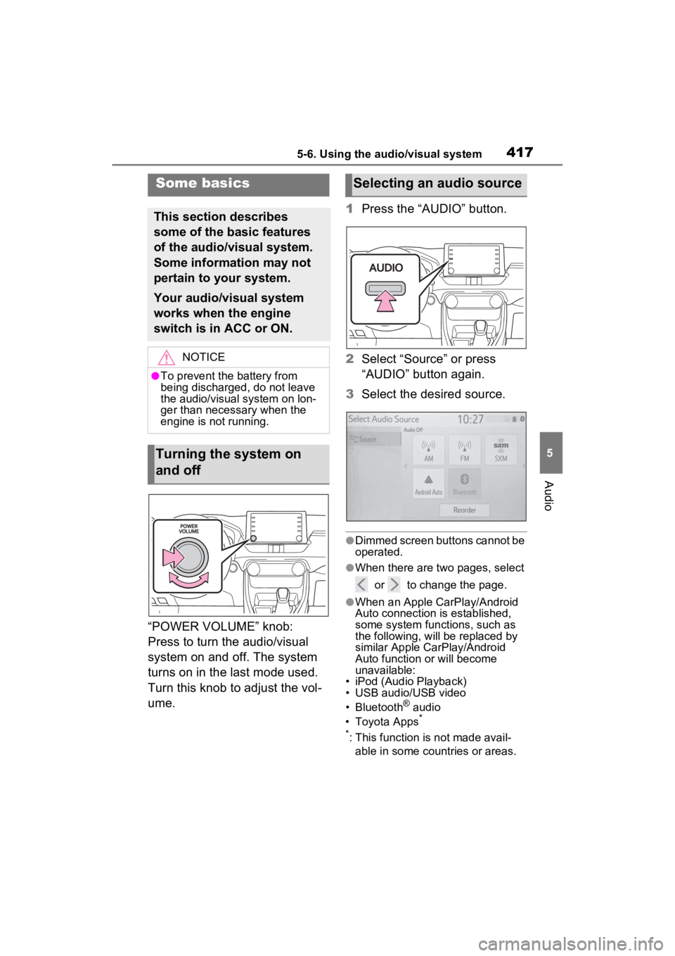 TOYOTA RAV4 2022 User Guide 4175-6. Using the audio/visual system
5
Audio
“POWER VOLUME” knob:
Press to turn the audio/visual
system on and off. The system
turns on in the last mode used.
Turn this knob to adjust the vol TOYOTA RAV4 2022 User Guide 4175-6. Using the audio/visual system
5
Audio
“POWER VOLUME” knob:
Press to turn the audio/visual
system on and off. The system
turns on in the last mode used.
Turn this knob to adjust the vol