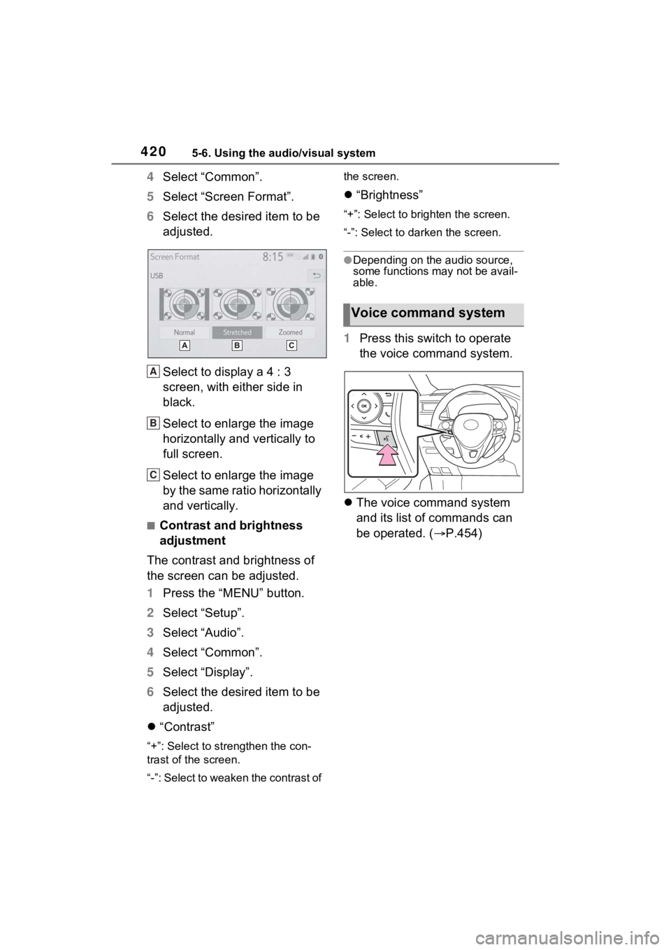 TOYOTA RAV4 2022 Owners Manual 4205-6. Using the audio/visual system
4Select “Common”.
5 Select “Screen Format”.
6 Select the desired item to be
adjusted.
Select to display a 4 : 3
screen, with either side in
black.
Sele TOYOTA RAV4 2022 Owners Manual 4205-6. Using the audio/visual system
4Select “Common”.
5 Select “Screen Format”.
6 Select the desired item to be
adjusted.
Select to display a 4 : 3
screen, with either side in
black.
Sele