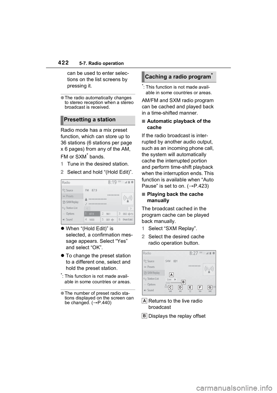TOYOTA RAV4 2022  Owners Manual 4225-7. Radio operation
can be used to enter selec-
tions on the list screens by 
pressing it.
●The radio automatically changes 
to stereo reception when a stereo 
broadcast is received.
Radio mode 