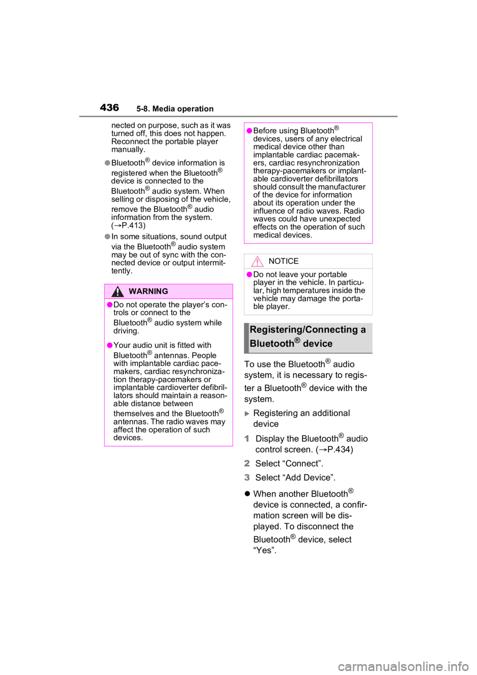 TOYOTA RAV4 2022  Owners Manual 4365-8. Media operation
nected on purpose, such as it was 
turned off, this does not happen. 
Reconnect the portable player 
manually.
●Bluetooth® device information is 
registered when the Bluetoo