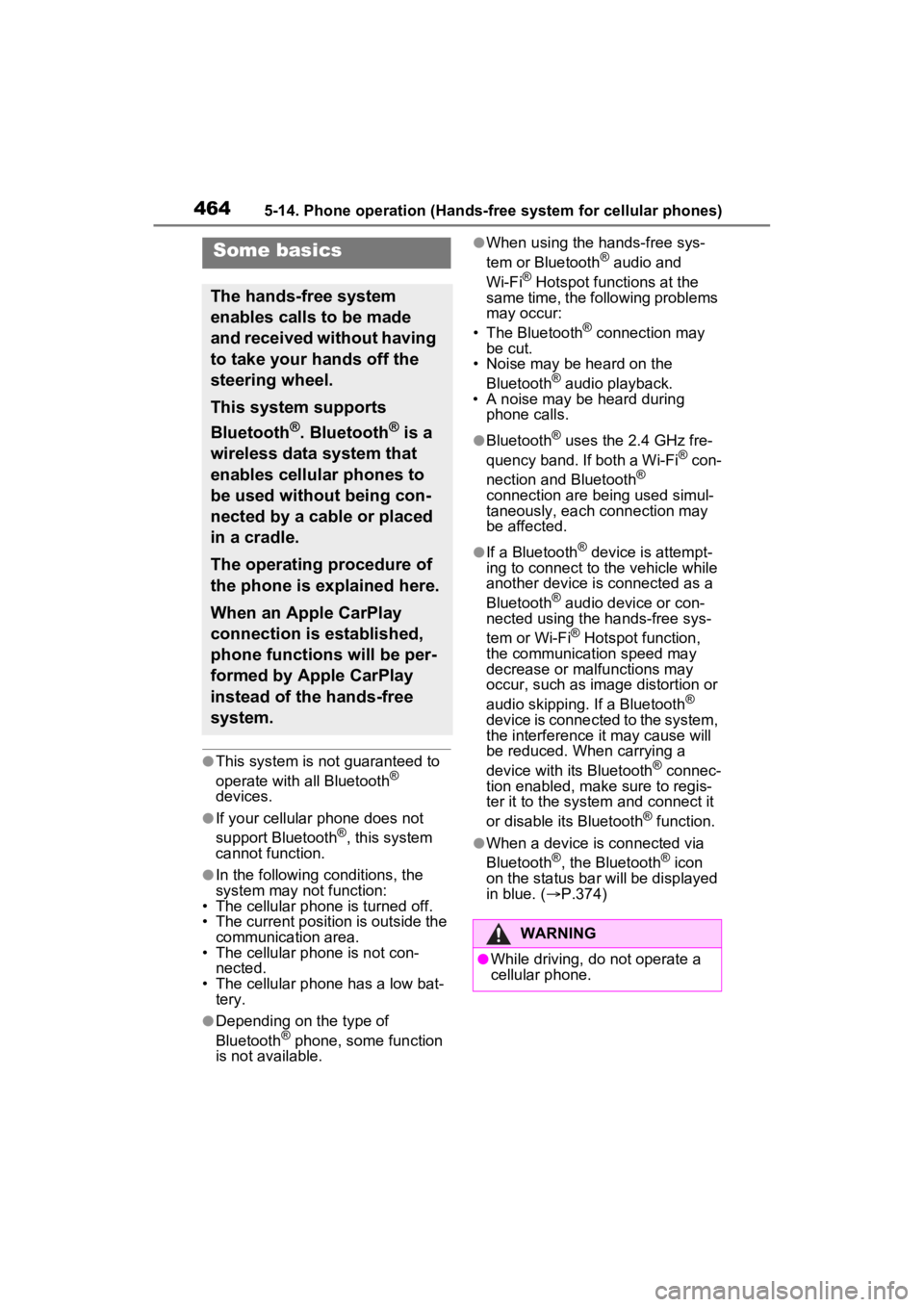 TOYOTA RAV4 2022 Owners Manual 4645-14. Phone operation (Hands-free system for cellular phones)
●This system is not guaranteed to
operate with all Bluetooth®
devices.
●If your cellular phone does not
support Bluetooth®, th TOYOTA RAV4 2022 Owners Manual 4645-14. Phone operation (Hands-free system for cellular phones)
●This system is not guaranteed to
operate with all Bluetooth®
devices.
●If your cellular phone does not
support Bluetooth®, th