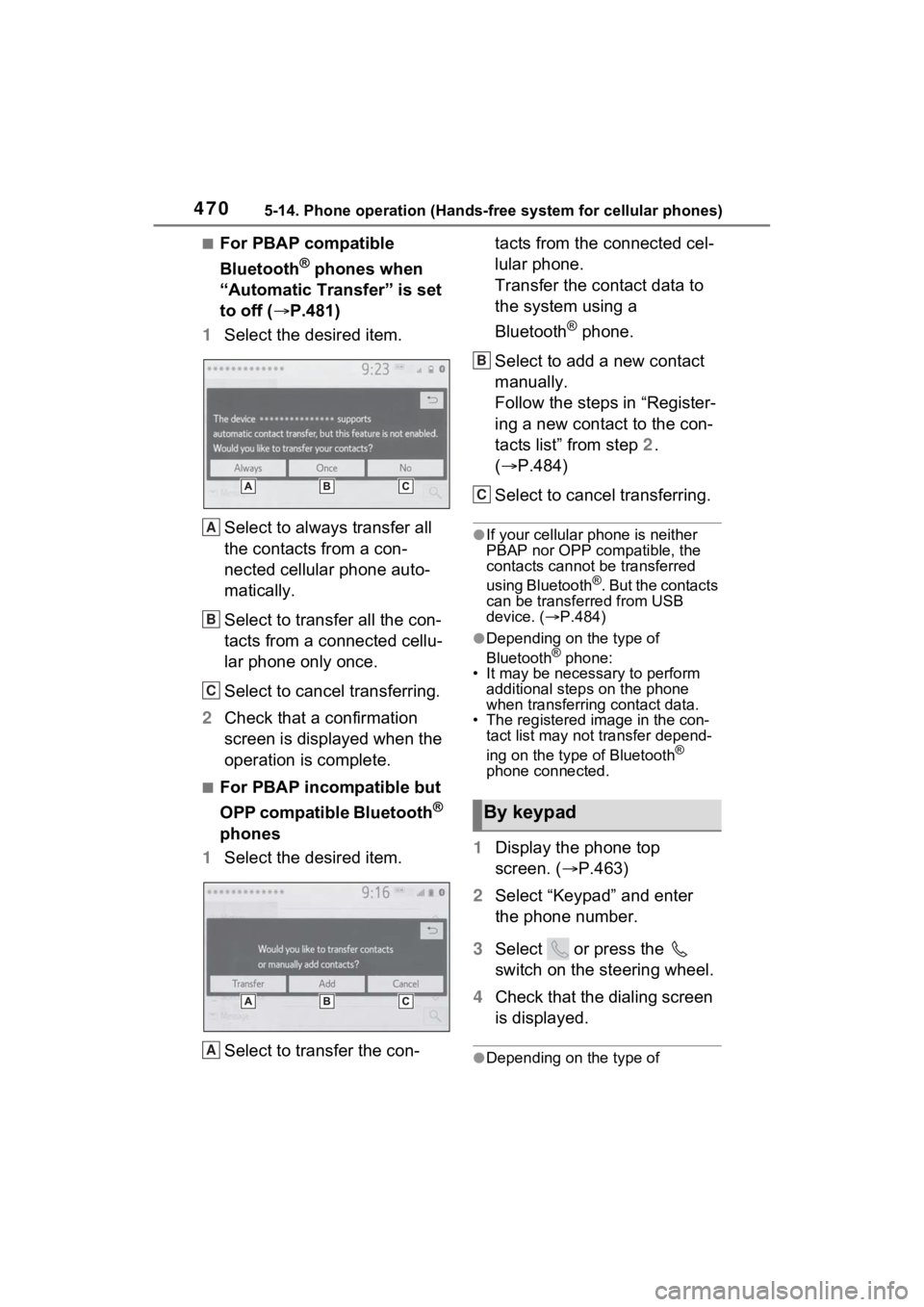 TOYOTA RAV4 2022 Owners Manual 4705-14. Phone operation (Hands-free system for cellular phones)
■For PBAP compatible
Bluetooth
® phones when
“Automatic Transfer” is set
to off ( P.481)
1 Select the desired item.
Select TOYOTA RAV4 2022 Owners Manual 4705-14. Phone operation (Hands-free system for cellular phones)
■For PBAP compatible
Bluetooth
® phones when
“Automatic Transfer” is set
to off ( P.481)
1 Select the desired item.
Select