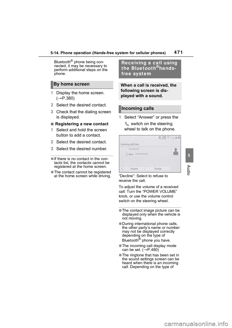 TOYOTA RAV4 2022 Owners Manual 4715-14. Phone operation (Hands-free system for cellular phones)
5
Audio
Bluetooth® phone being con-
nected, it may be necessary to
perform additional steps on the
phone.
1 Display the home screen TOYOTA RAV4 2022 Owners Manual 4715-14. Phone operation (Hands-free system for cellular phones)
5
Audio
Bluetooth® phone being con-
nected, it may be necessary to
perform additional steps on the
phone.
1 Display the home screen