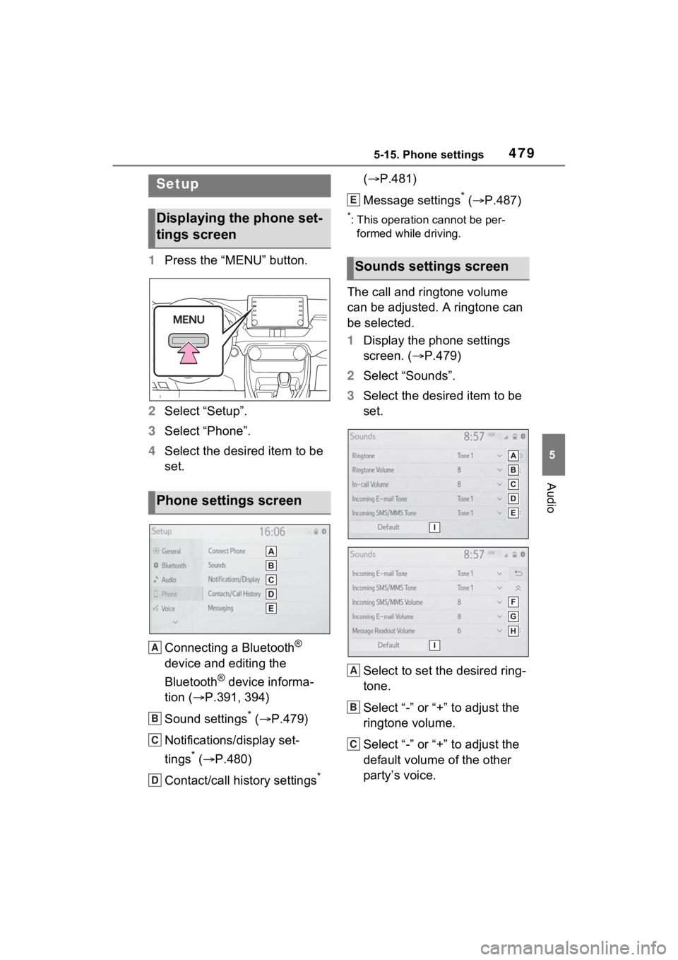 TOYOTA RAV4 2022  Owners Manual 4795-15. Phone settings
5
Audio
5-15.Phone settings
1Press the “MENU” button.
2 Select “Setup”.
3 Select “Phone”.
4 Select the desired item to be 
set.
Connecting a Bluetooth
® 
device an