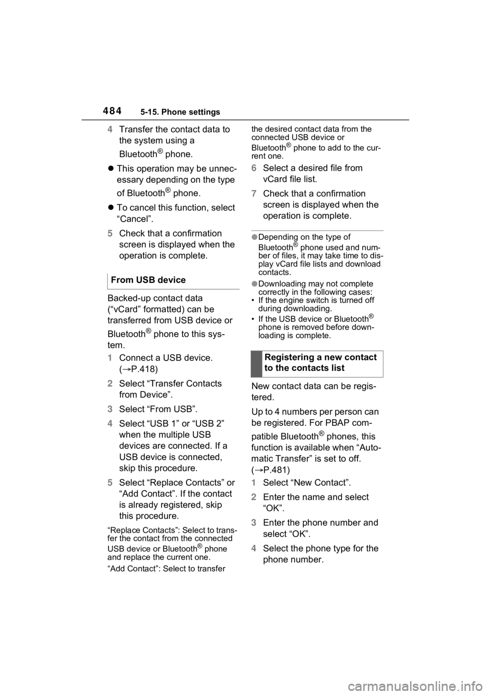 TOYOTA RAV4 2022 Service Manual 4845-15. Phone settings
4Transfer the contact data to
the system using a
Bluetooth
® phone.
This operation may be unnec-
essary depending on the type
of Bluetooth
® phone.
To cancel this TOYOTA RAV4 2022 Service Manual 4845-15. Phone settings
4Transfer the contact data to
the system using a
Bluetooth
® phone.
This operation may be unnec-
essary depending on the type
of Bluetooth
® phone.
To cancel this