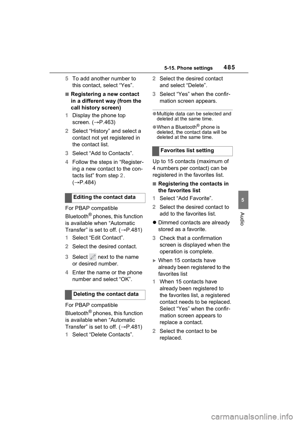 TOYOTA RAV4 2022 Owners Manual 4855-15. Phone settings
5
Audio
5To add another number to
this contact, select “Yes”.
■Registering a new contact
in a different way (from the
call history screen)
1 Display the phone top
scr TOYOTA RAV4 2022 Owners Manual 4855-15. Phone settings
5
Audio
5To add another number to
this contact, select “Yes”.
■Registering a new contact
in a different way (from the
call history screen)
1 Display the phone top
scr