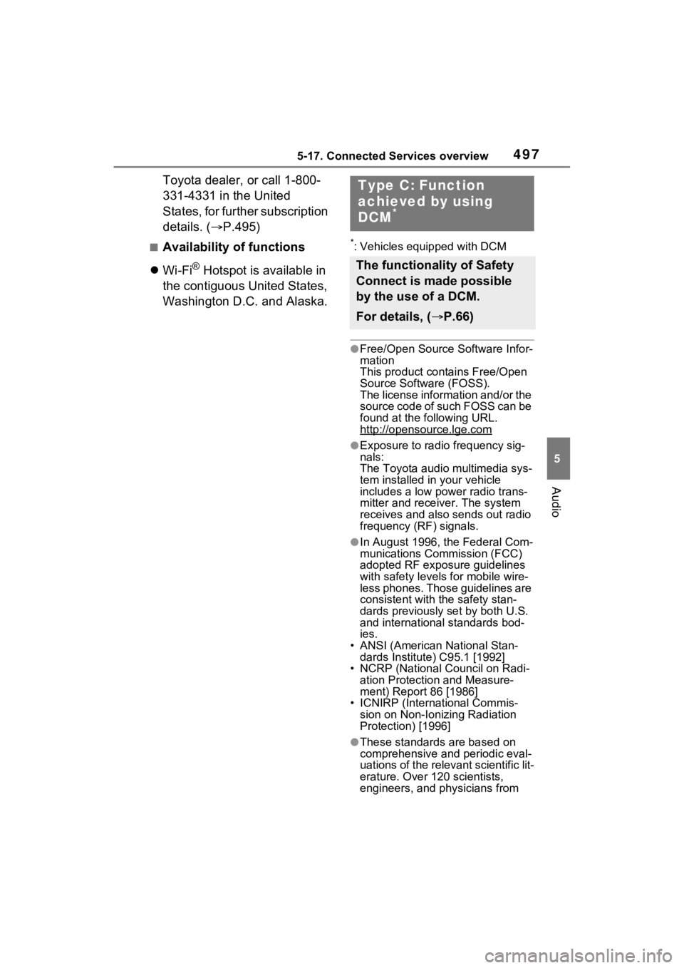 TOYOTA RAV4 2022 Owners Manual 4975-17. Connected Services overview
5
Audio
Toyota dealer, or call 1-800-
331-4331 in the United
States, for further subscription
details. (P.495)
■Availability of functions
Wi-Fi
® Hotsp TOYOTA RAV4 2022 Owners Manual 4975-17. Connected Services overview
5
Audio
Toyota dealer, or call 1-800-
331-4331 in the United
States, for further subscription
details. (P.495)
■Availability of functions
Wi-Fi
® Hotsp
