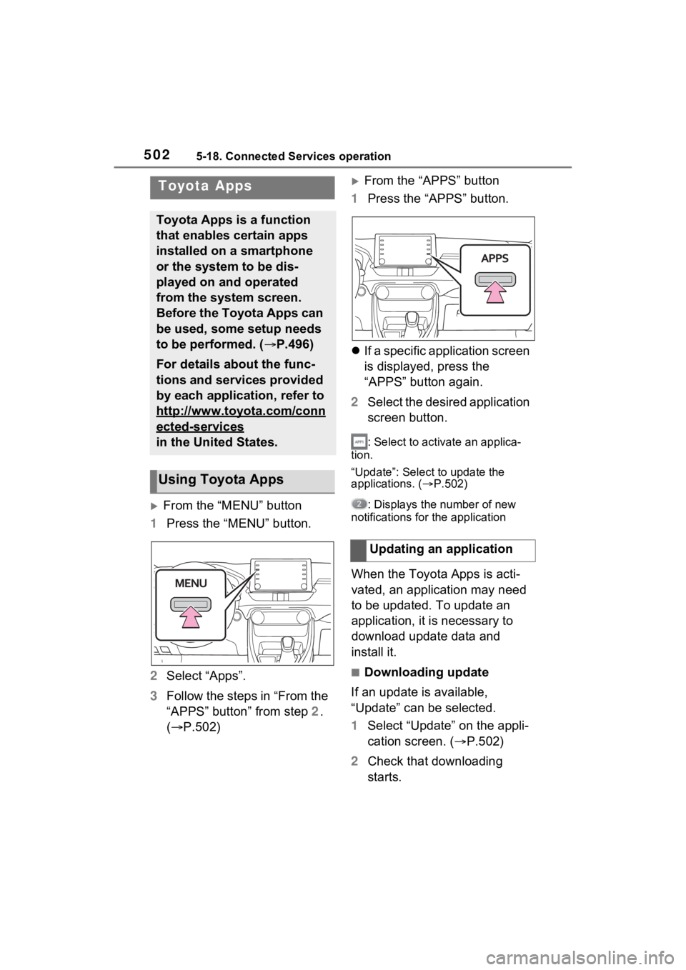 TOYOTA RAV4 2022 Owners Manual 5025-18. Connected Services operation
5-18.Connected Services operation
From the “MENU” button
1 Press the “MENU” button.
2 Select “Apps”.
3 Follow the steps in “From the
“APPS” TOYOTA RAV4 2022 Owners Manual 5025-18. Connected Services operation
5-18.Connected Services operation
From the “MENU” button
1 Press the “MENU” button.
2 Select “Apps”.
3 Follow the steps in “From the
“APPS”