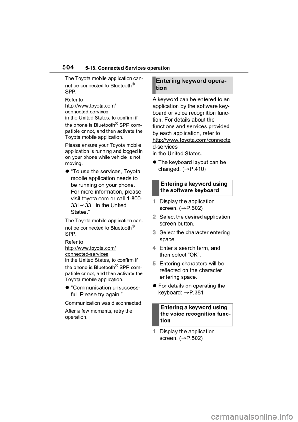 TOYOTA RAV4 2022 Owners Manual 5045-18. Connected Services operation
The Toyota mobile application can-
not be connected to Bluetooth
®
SPP.
Refer to
http://www.toyota.com/
connected-services
in the United States, to confirm if
TOYOTA RAV4 2022 Owners Manual 5045-18. Connected Services operation
The Toyota mobile application can-
not be connected to Bluetooth
®
SPP.
Refer to
http://www.toyota.com/
connected-services
in the United States, to confirm if