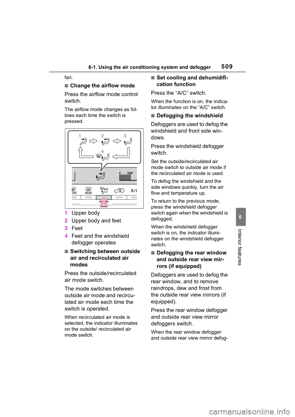 TOYOTA RAV4 2022 Owners Manual 5096-1. Using the air conditioning system and defogger
6
Interior features
fan.
■Change the airflow mode
Press the airflow mode control
switch.
The airflow mode changes as fol-
lows each time the s TOYOTA RAV4 2022 Owners Manual 5096-1. Using the air conditioning system and defogger
6
Interior features
fan.
■Change the airflow mode
Press the airflow mode control
switch.
The airflow mode changes as fol-
lows each time the s