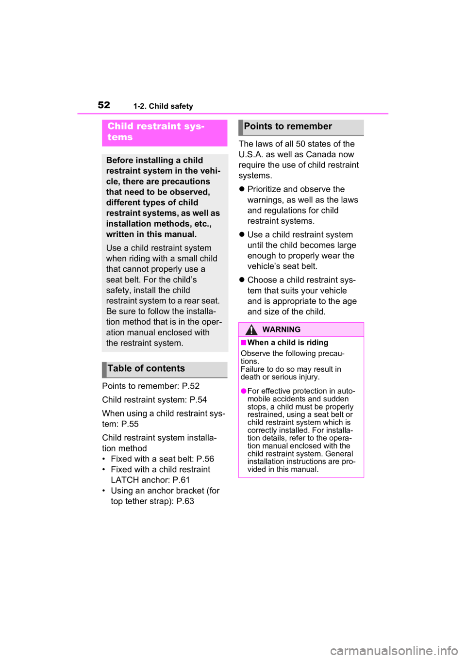 TOYOTA RAV4 2022 Workshop Manual 521-2. Child safety
Points to remember: P.52
Child restraint system: P.54
When using a child restraint sys-
tem: P.55
Child restraint system installa-
tion method
• Fixed with a seat belt: P.56
• TOYOTA RAV4 2022 Workshop Manual 521-2. Child safety
Points to remember: P.52
Child restraint system: P.54
When using a child restraint sys-
tem: P.55
Child restraint system installa-
tion method
• Fixed with a seat belt: P.56
•
