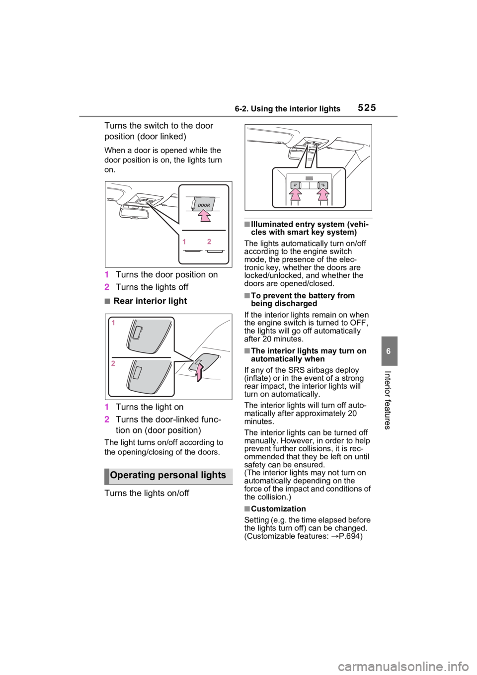 TOYOTA RAV4 2022 Owners Manual 5256-2. Using the interior lights
6
Interior features
Turns the switch to the door
position (door linked)
When a door is opened while the
door position is on, the lights turn
on.
1Turns the door po TOYOTA RAV4 2022 Owners Manual 5256-2. Using the interior lights
6
Interior features
Turns the switch to the door
position (door linked)
When a door is opened while the
door position is on, the lights turn
on.
1Turns the door po