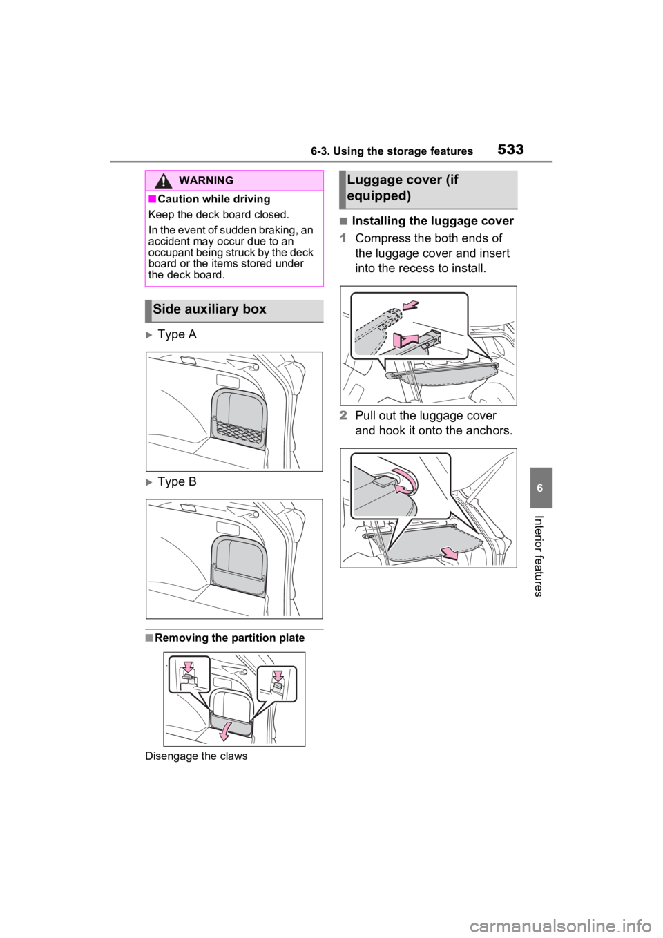 TOYOTA RAV4 2022 Owners Manual 5336-3. Using the storage features
6
Interior features
Type A
Type B
■Removing the partition plate
Disengage the claws
■Installing the luggage cover
1 Compress the both ends of
the luggage TOYOTA RAV4 2022 Owners Manual 5336-3. Using the storage features
6
Interior features
Type A
Type B
■Removing the partition plate
Disengage the claws
■Installing the luggage cover
1 Compress the both ends of
the luggage
