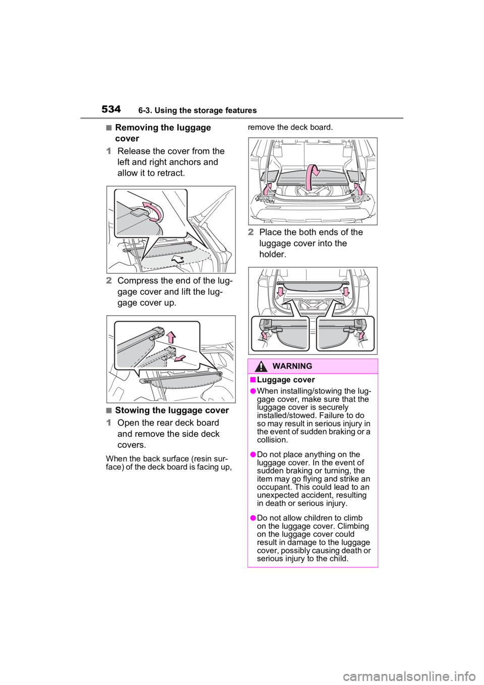 TOYOTA RAV4 2022 Owners Manual 5346-3. Using the storage features
■Removing the luggage
cover
1 Release the cover from the
left and right anchors and
allow it to retract.
2 Compress the end of the lug-
gage cover and lift the TOYOTA RAV4 2022 Owners Manual 5346-3. Using the storage features
■Removing the luggage
cover
1 Release the cover from the
left and right anchors and
allow it to retract.
2 Compress the end of the lug-
gage cover and lift the