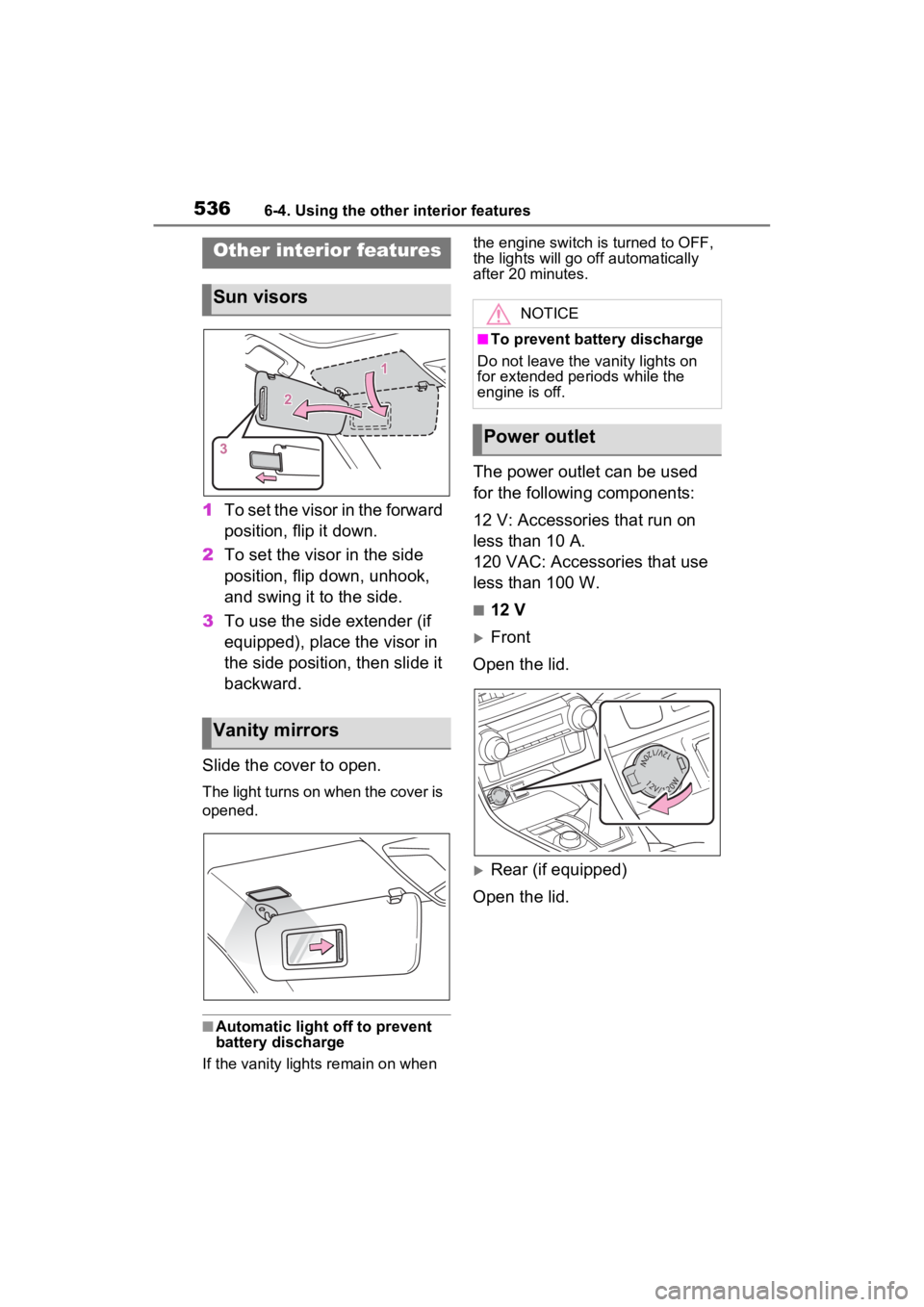 TOYOTA RAV4 2022 Owners Manual 5366-4. Using the other interior features
6-4.Using the other interior features
1To set the visor in the forward
position, flip it down.
2 To set the visor in the side
position, flip down, unhook,
TOYOTA RAV4 2022 Owners Manual 5366-4. Using the other interior features
6-4.Using the other interior features
1To set the visor in the forward
position, flip it down.
2 To set the visor in the side
position, flip down, unhook,