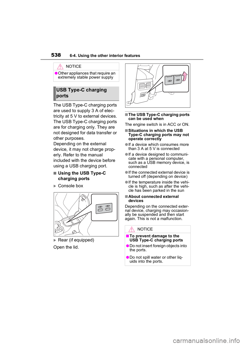 TOYOTA RAV4 2022 Owners Manual 5386-4. Using the other interior features
The USB Type-C charging ports
are used to supply 3 A of elec-
tricity at 5 V to external devices.
The USB Type-C charging ports
are for charging only. They TOYOTA RAV4 2022 Owners Manual 5386-4. Using the other interior features
The USB Type-C charging ports
are used to supply 3 A of elec-
tricity at 5 V to external devices.
The USB Type-C charging ports
are for charging only. They