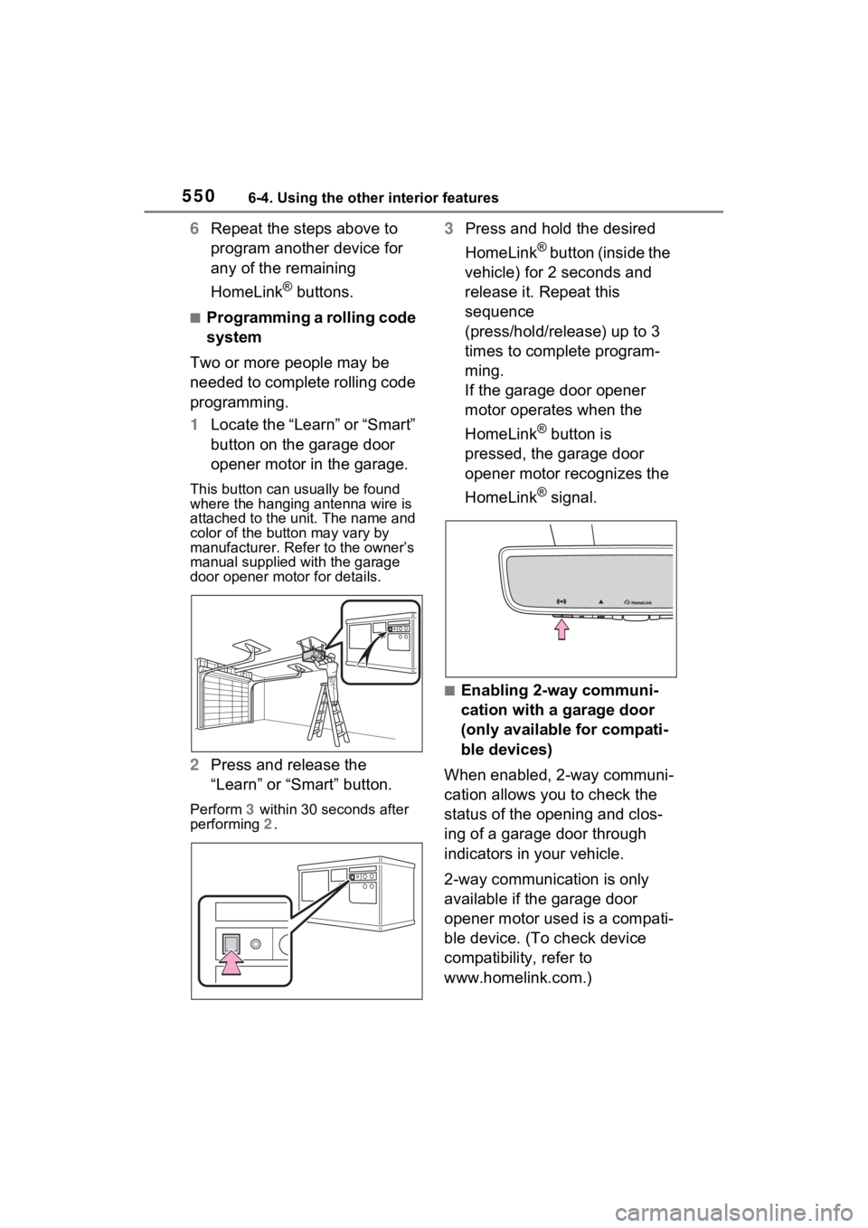 TOYOTA RAV4 2022 Owners Manual 5506-4. Using the other interior features
6Repeat the steps above to
program another device for
any of the remaining
HomeLink
® buttons.
■Programming a rolling code
system
Two or more people ma TOYOTA RAV4 2022 Owners Manual 5506-4. Using the other interior features
6Repeat the steps above to
program another device for
any of the remaining
HomeLink
® buttons.
■Programming a rolling code
system
Two or more people ma