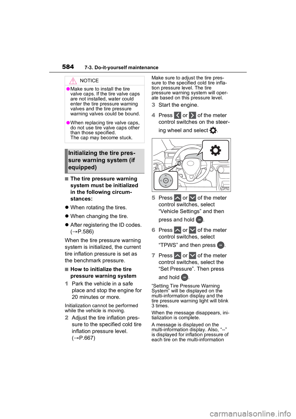 TOYOTA RAV4 2022 Workshop Manual 5847-3. Do-it-yourself maintenance
■The tire pressure warning
system must be initialized
in the following circum-
stances:
When rotating the tires.
When changing the tire.
After regist TOYOTA RAV4 2022 Workshop Manual 5847-3. Do-it-yourself maintenance
■The tire pressure warning
system must be initialized
in the following circum-
stances:
When rotating the tires.
When changing the tire.
After regist